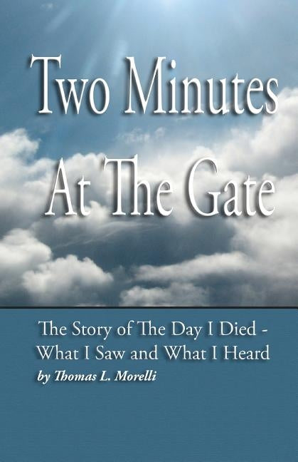 Two Minutes At The Gate: The Day I Died by Morelli, Thomas Louis