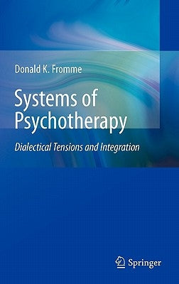 Systems of Psychotherapy: Dialectical Tensions and Integration by Fromme, Donald K.