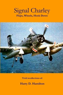 Signal Charley - flaps, wheels, hook down by Hamilton, Harry D.