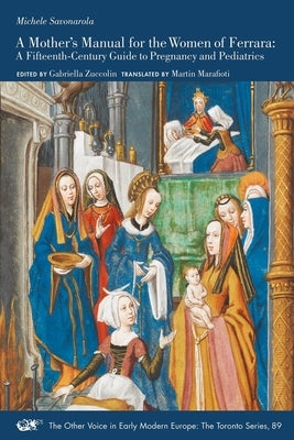 A Mother's Manual for the Women of Ferrara: A Fifteenth-Century Guide to Pregnancy and Pediatricsvolume 89 by Savonarola, Michele