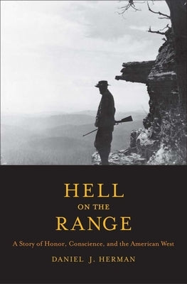Hell on the Range: A Story of Honor, Conscience, and the American West by Herman, Daniel Justin