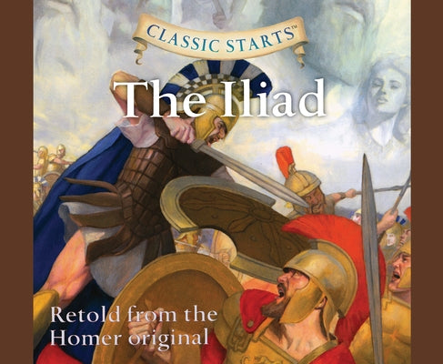 Classic Starts(r): The Iliad Volume 49 by Homer