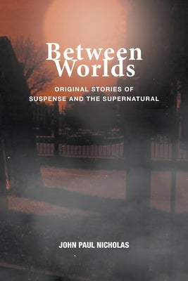 Between Worlds by Nicholas, John Paul