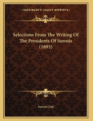Selections From The Writing Of The Presidents Of Sorosis (1893) by Sorosis Club