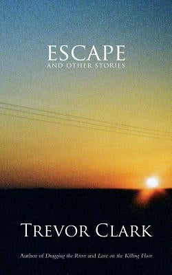 Escape and Other Stories by Clark, Trevor