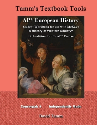 AP* European History student workbook for use with McKay's A History of Western Society+ 12th Edition for the AP* Course: Relevant daily assignments t by Tamm, David