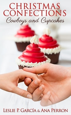 Christmas Confections, Cowboys, and Cupcakes by Perron, Ana