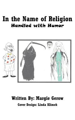 In the Name of Religion: Handled with Humor by Gerow, Margie