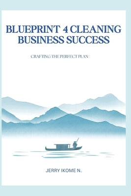 Blueprint for Cleaning Business Success: Crafting the Perfect Plan by Cleaning Services, Pureluxe