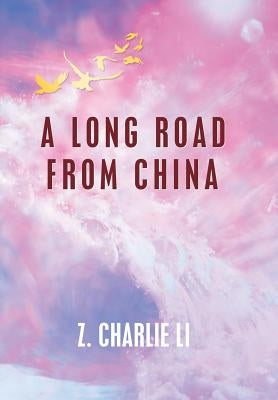 A Long Road from China by Li, Z. Charlie