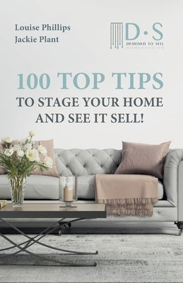 100 Top Tips to Stage your Home and See it Sell by Plant, Jackie
