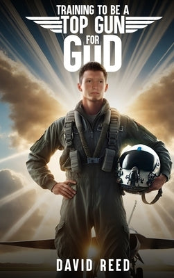 Training to Be a Top Gun for God by Reed, David