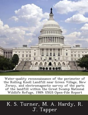 Water-quality reconnaissance of the perimeter of the Rolling Knoll Landfill near Green Village, New Jersey, and electromagnetic survey of the parts of by Turner, K. S.