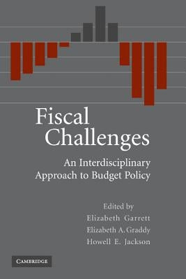 Fiscal Challenges: An Interdisciplinary Approach to Budget Policy by Garrett, Elizabeth