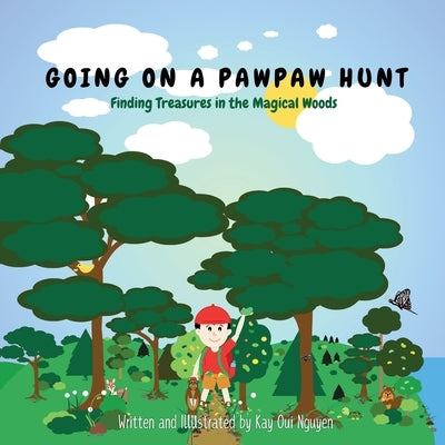 Going on a Pawpaw Hunt: Finding Treasures in the Magical Woods by Nguyen, Kay