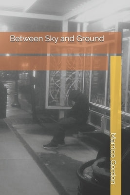 Between Sky and Ground by Gordon, Marrico Ramele