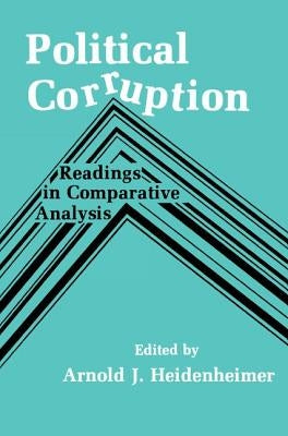Political Corruption: Readings in Comparative Analysis by Heidenheimer, Arnold J.