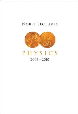 Nobel Lectures in Physics (2006-2010) by Brink, Lars