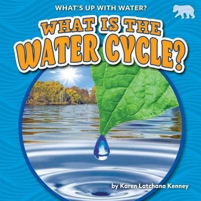 What Is the Water Cycle? by Kenney, Karen