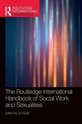 The Routledge International Handbook of Social Work and Sexualities by Dodd, Sj