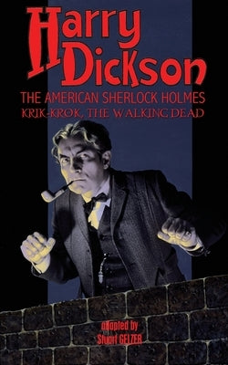 Harry Dickson, the American Sherlock Holmes: Krik-Krok, The Walking Dead by Dickson, Harry