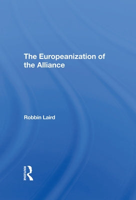 The Europeanization of the Alliance by Laird, Robbin F.