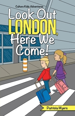 Look out London, Here We Come!: Culture Kids Adventures by Myers, Patricia