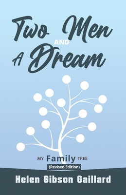 Two Men and a Dream: My Family Tree (Revised Version) by Gaillard, Helen Gibson
