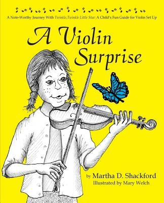 A Violin Surprise, a Note-Worthy Journey with Twinkle, Twinkle Little Star: A Child's Fun Guide for Violin Set Up by Shackford, Martha D.