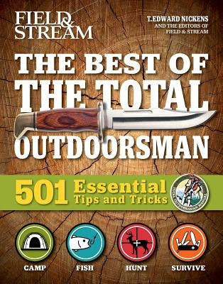 The Best of the Total Outdoorsman: 501 Essential Tips and Tricks by Nickens, T. Edward