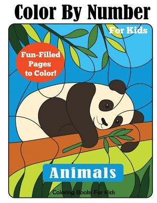 Color By Number for Kids: Animals Coloring Activity Book by Coloring Books for Kids