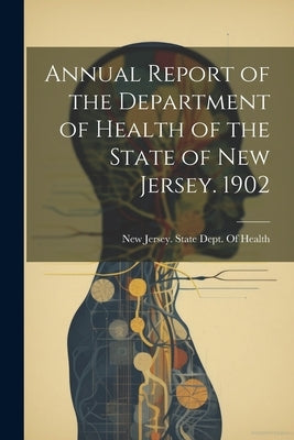 Annual Report of the Department of Health of the State of New Jersey. 1902 by New Jersey State Dept of Health