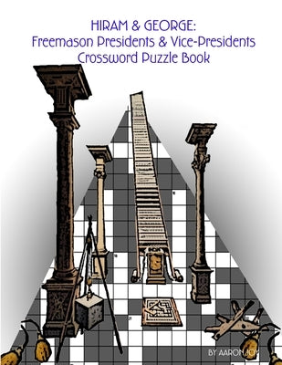 Hiram & George: Freemason Presidents & Vice-Presidents Crossword Puzzle Book by Joy, Aaron