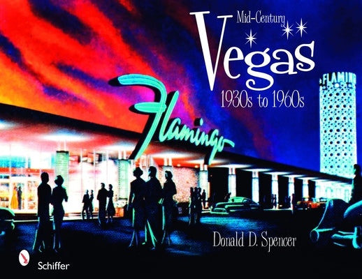Mid-Century Vegas 1930s to 1960s by Spencer, Donald D.