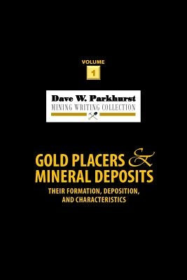 Gold Placers and Mineral Deposits: Their Formation, Deposition, and Characteristics by Parkhurst, Susan Lee