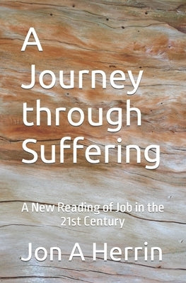 A Journey through Suffering: A New Reading of Job in the 21st Century by Herrin, Jon A.
