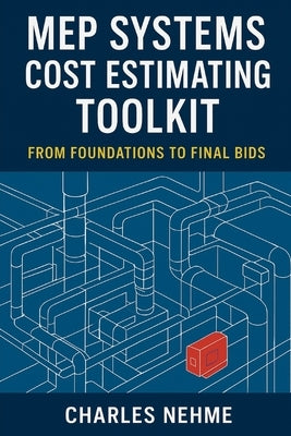 MEP Systems Cost Estimating Toolkit: From Foundations to Final Bids by Nehme, Charles