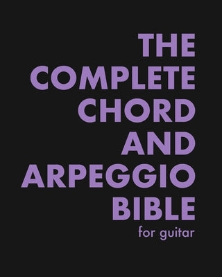 The Complete Chord and Arpeggio Bible: Using The CAGED System (For Guitar) by Bennett, Kit