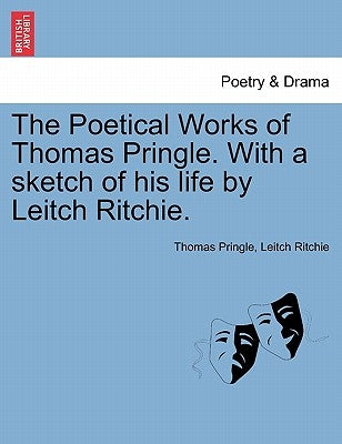 The Poetical Works of Thomas Pringle. with a Sketch of His Life by Leitch Ritchie. by Pringle, Thomas