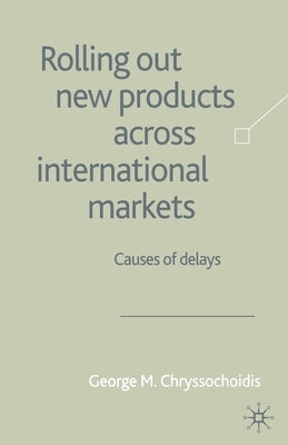Rolling Out New Products Across International Markets by Chryssochoidis, G.