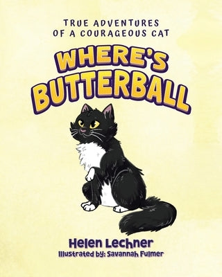 Where's Butterball: Adventures of a Courageous Cat by Lechner, Helen