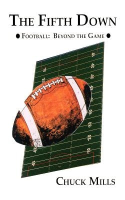 The Fifth Down: Football Thoughts and Other Things by Mills, Chuck