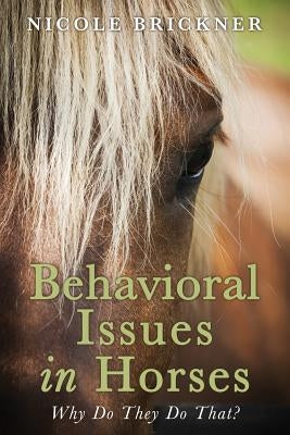 Behavioral Issues in Horses: Why Do They Do That? by Brickner, Nicole