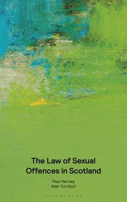 The Law of Sexual Offences in Scotland by Harvey, Paul