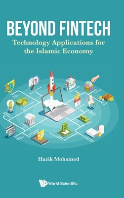 Beyond Fintech: Technology Applications for the Islamic Economy by Mohamed, Hazik