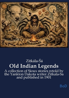 Old Indian Legends: A collection of Sioux stories retold by the Yankton Dakota writer Zitkala-Sa and published in 1901 by Zitkála-Sá