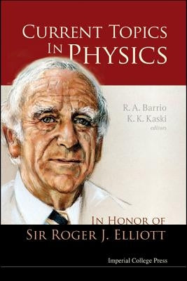 Current Topics in Physics: In Honor of Sir Roger J Elliott by Barrio, Rafael A.