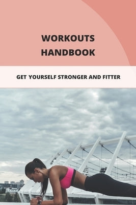 Workouts Handbook: Get Yourself Stronger And Fitter: Beginner Workouts At Planet Fitness by Matuke, Delores