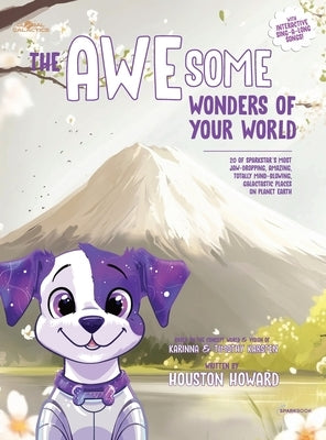 The AWEsome Wonders of Your World: 20 of SparkStar's Most Jaw-Dropping, Amazing, Totally Mind-Blowing, Galactastic Places on Planet Earth by Howard, Houston