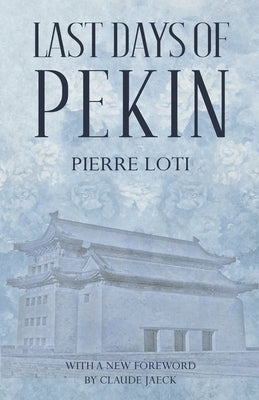 Last Days of Pekin by Loti, Pierre